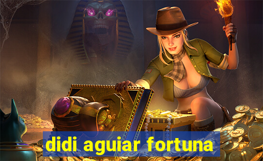 didi aguiar fortuna